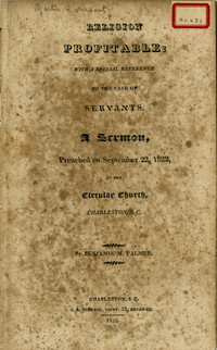 Religion Profitable: With a Special Reference to the Case of Servants. A Sermon, Preached on September 22, 1822, in the Circular Church, Charleston, S.C. By Benjamin M. Palmer.