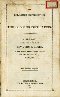 Religious Instruction of the Colored Population. A Sermon Preached by the Rev. John B. Adger, In The Second Presbyterian Church, Charleston, S.C. May 9th, 1847.